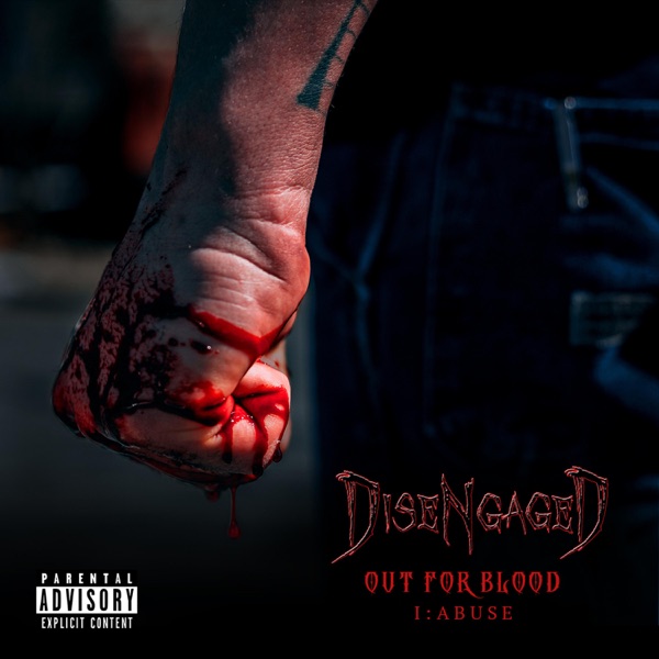Disengaged -- Out For Blood I: Abuse